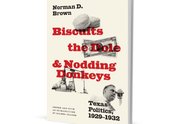 ‘Biscuits, The Dole, And Nodding Donkeys’ Tells The Turbulent History Of A Time Rarely Recorded In Texas Politics
