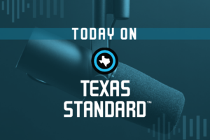 today on texas standard control room graphic