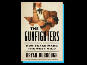The book cover for "The Gunfighters: How Texas Made the West Wild" by Bryan Burrough